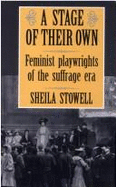 A Stage of Their Own: Feminist Playwrights of the Suffrage Era