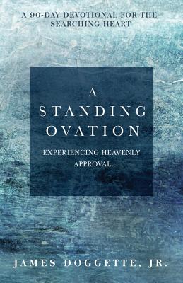 A Standing Ovation: A 90-day devotional for the searching heart - Doggette, James, Jr.