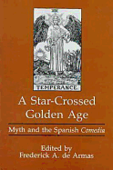 A Star-Crossed Golden Age: Myth and the Spanish Comedia