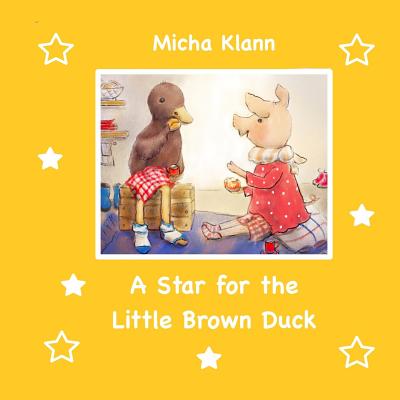 A Star for the Little Brown Duck - Klann, Micha, and Shimell, Olga (Translated by)