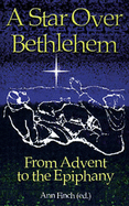 A Star Over Bethlehem: From Advent to Epiphany - Finch, Ann (Editor)