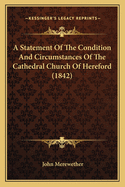 A Statement of the Condition and Circumstances of the Cathedral Church of Hereford