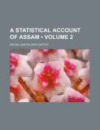 A Statistical Account of Assam; Volume 2