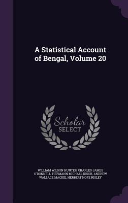 A Statistical Account of Bengal, Volume 20 - Hunter, William Wilson, Sir, and O'Donnell, Charles James, and Kisch, Hermann Michael