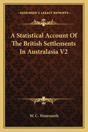 A Statistical Account of the British Settlements in Australasia V2