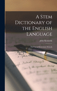 A Stem Dictionary of the English Language: for Use in Elementary Schools