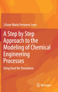 A Step by Step Approach to the Modeling of Chemical Engineering Processes: Using Excel for simulation