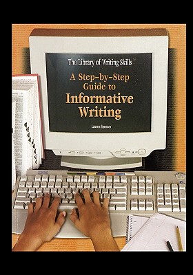 A Step-By-Step Guide to Informative Writing - Spencer, Lauren