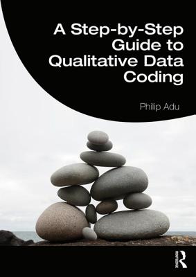 A Step-by-Step Guide to Qualitative Data Coding - Adu, Philip