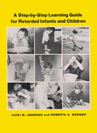 A Step-By-Step Learning Guide for Retarded Infants and Children