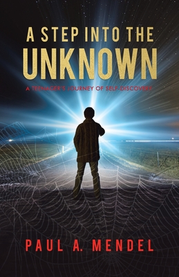 A Step Into the Unknown: A Teenager's Journey of Self-discovery. - Mendel, Paul A, and Girard, Annie (Editor)