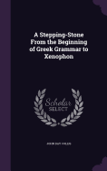 A Stepping-Stone From the Beginning of Greek Grammar to Xenophon