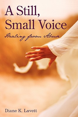 A Still, Small Voice: Healing from Abuse - Diane K Lavett, K Lavett