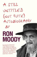 A Still Untitled, (Not Quite) Autobiography - Moody, Ron
