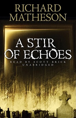 A Stir of Echoes - Matheson, Richard, and Brick, Scott (Read by)