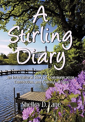A Stirling Diary: An Intercultural Story of Communication, Connection, and Coming-Of-Age - Lane, Shelley D