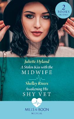 A Stolen Kiss With The Midwife / Awakening His Shy Vet: A Stolen Kiss with the Midwife / Awakening His Shy Vet - Hyland, Juliette, and Rivers, Shelley