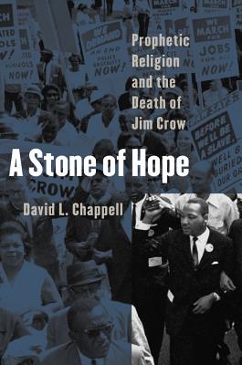 A Stone of Hope: Prophetic Religion and the Death of Jim Crow - Chappell, David L, Professor