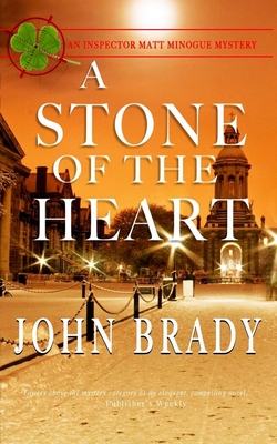 A Stone of the Heart: An Inspector Matt Minogue Mystery - Brady, John