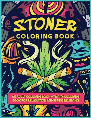 A Stoner Colorig Book: An Adult Coloring Book - Trippy Coloring Book for Relaxation and Stress Relieving - Blackmore, Margo