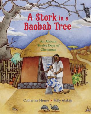 A Stork in a Baobab Tree: An African Twelve Days of Christmas - House, Catherine