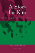 A Story for Kira: Springtime is Here - Smith, Janet Lynn