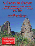 A Story in Stones: Portugal's Influence on Culture and Architecture in the Highlands of Ethiopia 1493-1634 (Updated & Revised 2nd Edition