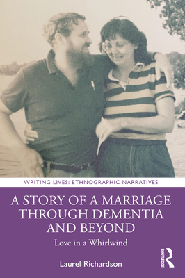 A Story of a Marriage Through Dementia and Beyond: Love in a Whirlwind - Richardson, Laurel