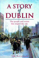 A Story of Dublin: The People and Events That Shaped the City