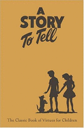 A Story to Tell: The Classic Book of Virtues for Children Compilation