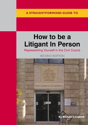 A Straightforward Guide to How to be a Litigant in Person: 2nd Edition - Langford, Michael