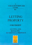 A Straightforward Guide to Letting Property for Profit: Letting and Managing Residential Property