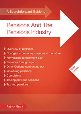 A Straightforward Guide To Pensions And The Pensions Industry: Third Edition - Grant, Patrick