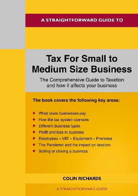 A Straightforward Guide to Tax for Small to Medium Size Business: Revised Edition 2022 - Richards, Colin