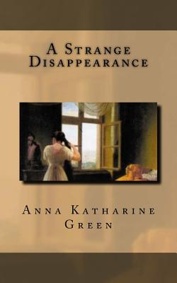 A Strange Disappearance - Green, Anna Katharine