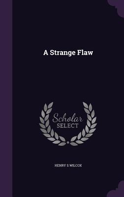 A Strange Flaw - Wilcox, Henry S