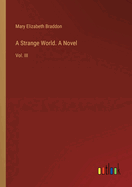 A Strange World. A Novel: Vol. III