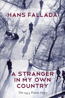 A Stranger in My Own Country: The 1944 Prison Diary - Fallada, Hans, and Blunden, Allan (Translated by)