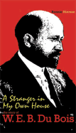 A Stranger in My Own House: The Story of W. E. B. Du Bois