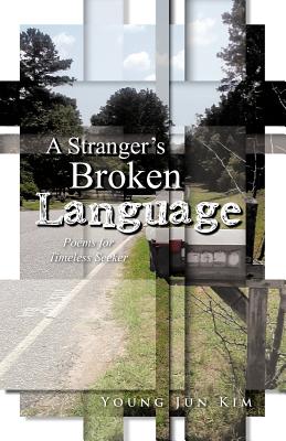 A Stranger's Broken Language: Poems for Timeless Seeker - Kim, Young Jun
