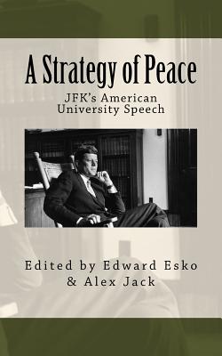 A Strategy of Peace: JFK's American University Speech - Jack, Alex, and Esko, Edward