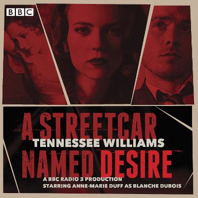 A Streetcar Named Desire: A BBC Radio full-cast dramatisation - Williams, Tennessee, and Duff, Anne-Marie (Read by), and Sturzaker, David (Read by)