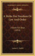 A Strike for Freedom or Law and Order: A Book for Boys (1854)