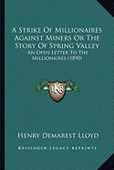 A Strike Of Millionaires Against Miners Or The Story Of Spring Valley: An Open Letter To The Millionaires (1890)