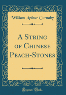 A String of Chinese Peach-Stones (Classic Reprint)