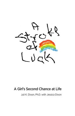 A Stroke of Luck: A Girl's Second Chance at Life - Dixon, Juli K, and Dixon, Jessica