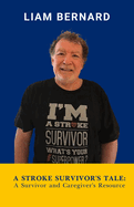 A Stroke Survivors Tale: A Survivor and Caregiver's Resource