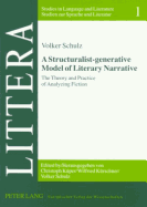 A Structuralist-Generative Model of Literary Narrative: The Theory and Practice of Analyzing Fiction. Including an Essay by Stephan-Alexander Ditze - Schulz, Volker