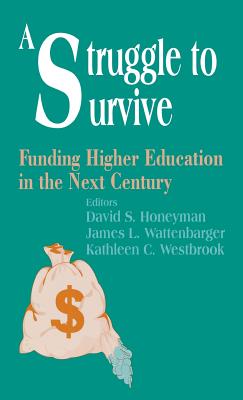 A Struggle to Survive: Funding Higher Education in the Next Century - Honeyman, David S, and Wattenbarger, James L, and Westbrook, Kathleen C