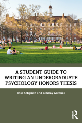 A Student Guide to Writing an Undergraduate Psychology Honors Thesis - Seligman, Ross, and Mitchell, Lindsay